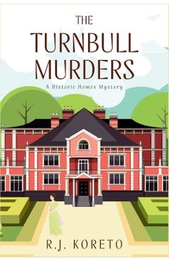 Coperta cărții 'The Turnbull Murders: A Historic Homes Mystery - R. J. Koreto'