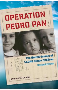 Poza produsului Operation Pedro Pan: The Untold Exodus of 14,048 Cuban Children, Revised Edition - Yvonne M. Conde