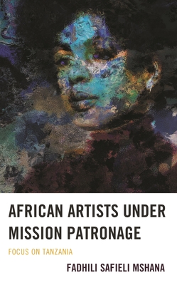 Coperta cărții 'African Artists under Mission Patronage: Focus on Tanzania - Fadhili Safieli Mshana'