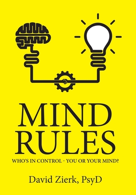 Mind Rules: Who's in Control - You or Your Mind? - David Zierk Psyd