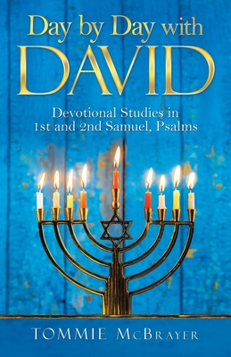 Day by Day with David: Devotional Studies in 1St and 2Nd Samuel, Psalms - Tommie Mcbrayer