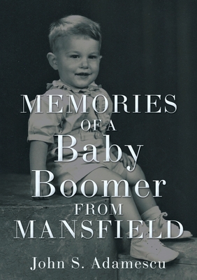 Memories of a Baby Boomer from Mansfield - John S. Adamescu