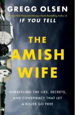 Coperta cărții 'The Amish Wife: Unraveling the Lies, Secrets, and Conspiracy That Let a Killer Go Free - Gregg Olsen'