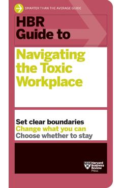 HBR Guide to Navigating the Toxic Workplace - Harvard Business Review