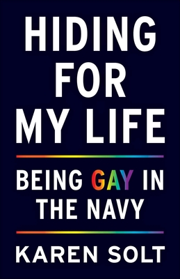 Hiding for My Life: Being Gay in the Navy - Karen Solt