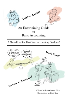 An Entertaining Guide to Basic Accounting: A Must Read for First Year Accounting Students - Bart Cecere