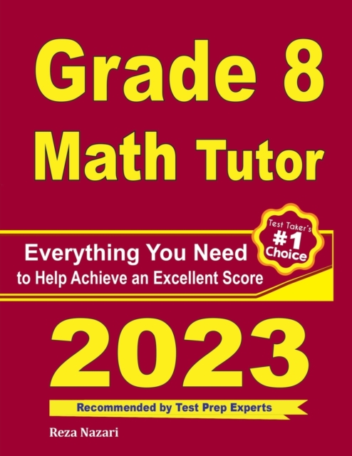 Grade 8 Math Tutor: Everything You Need to Help Achieve an Excellent Score - Reza Nazari