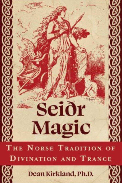 Seir Magic: The Norse Tradition of Divination and Trance - Dean Kirkland