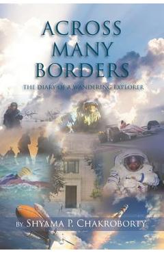 Across Many Borders: The Diary of a Wandering Explorer - Shyama P. Chakroborty