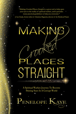 Making Crooked Places Straight: A Spiritual Warfare Journey to Become Shining Stars in a Corrupt World - Penelope Kaye
