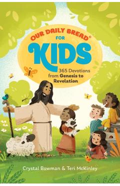 Our Daily Bread for Kids: 365 Devotions from Genesis to Revelation (a Children's Daily Devotional for Girls and Boys Ages 6-10) - Crystal Bowman