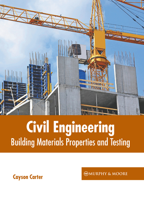 Civil Engineering: Building Materials Properties and Testing - Cayson Carter