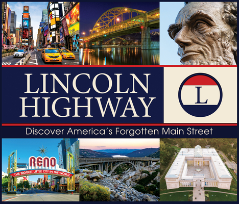 Lincoln Highway: Discover America's Forgotten Main Street - Publications International Ltd