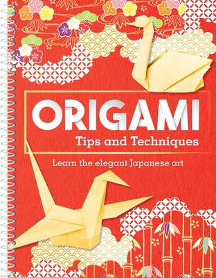 Origami Tips and Techniques: Learn the Elegant Japanese Art - Publications International Ltd