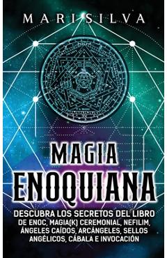 Magia Enoquiana: Descubra los secretos del Libro de Enoc, Magia(k) Ceremonial, Nefilim, Ángeles Caídos, Arcángeles, Sellos Angélicos, C - Mari Silva