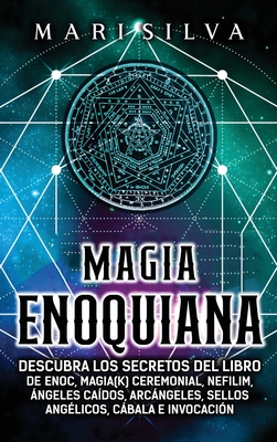 Coperta cărții 'Magia Enoquiana: Descubra los secretos del Libro de Enoc, Magia(k) Ceremonial, Nefilim, Ángeles Caídos, Arcángeles,'