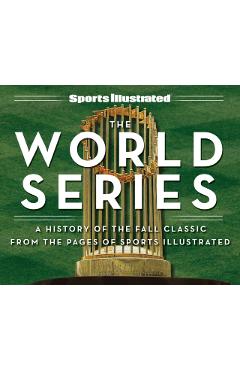 Sports Illustrated the World Series: A History of the Fall Classic from the Pages of Sports Illustrated - The Editors Of Sports Illustrated