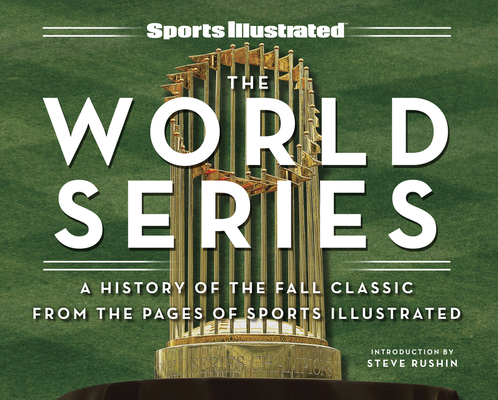 Sports Illustrated the World Series: A History of the Fall Classic from the Pages of Sports Illustrated - The Editors Of Sports Illustrated