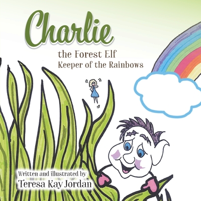 Charlie the Forest Elf Keeper of the Rainbows - Teresa Kay Jordan