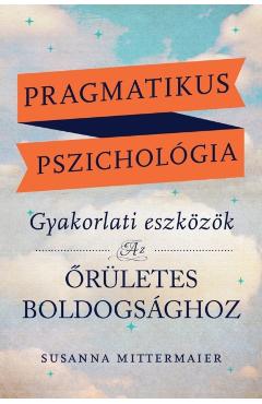 Pragmatikus pszichológia (Pragmatic Psychology Hungarian) - Susanna Mittermaier