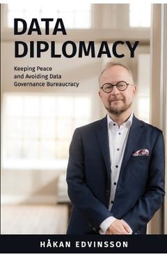 Coperta cărții 'Data Diplomacy: Keeping Peace and Avoiding Data Governance Bureaucracy - Håkan Edvinsson'