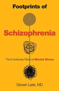 Poza produsului Footprints of Schizophrenia: The Evolutionary Roots of Mental Illness - Steven Lesk
