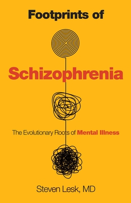Footprints of Schizophrenia: The Evolutionary Roots of Mental Illness - Steven Lesk