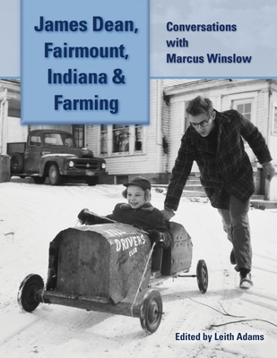 James Dean, Fairmount, Indiana & Farming: Conversations with Marcus Winslow - Marcus Winslow