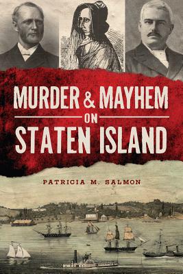 Murder & Mayhem on Staten Island - Patricia M. Salmon