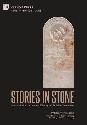 Stories in Stone: Memorialization, the Creation of History and the Role of Preservation - Emily Williams