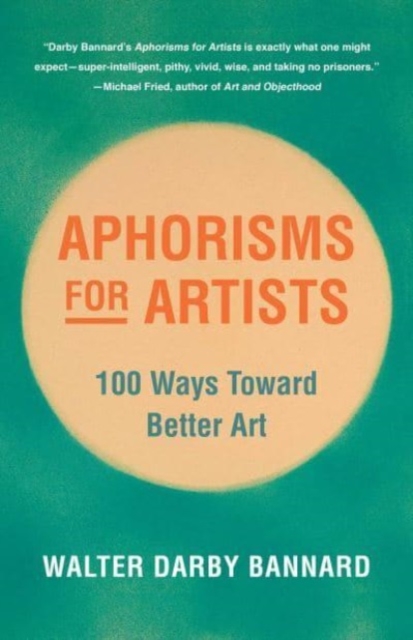 Aphorisms for Artists: 100 Ways Toward Better Art - Walter Darby Bannard