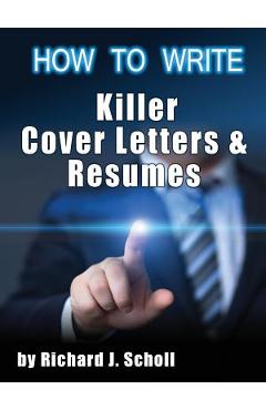 Coperta cărții 'How to Writer Killer Cover Letters and Resumes: Get the Interviews for the Dream Jobs You Really Want by Creating'