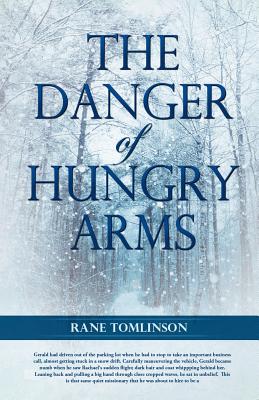 Coperta cărții 'The Danger of Hungry Arms - Rane Tomlinson'