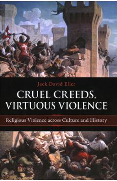 Coperta cărții 'Cruel Creeds, Virtuous Violence: Religious Violence Across Culture and History - Jack David Eller'