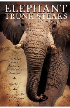 Coperta cărții 'ELEPHANT TRUNK STEAKS and Other Adventure Stories - Larry Fogle'
