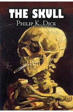 Coperta cărții 'The Skull by Philip K. Dick, Science Fiction, Adventure - Philip K. Dick'