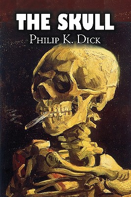 Coperta cărții 'The Skull by Philip K. Dick, Science Fiction, Adventure - Philip K. Dick'