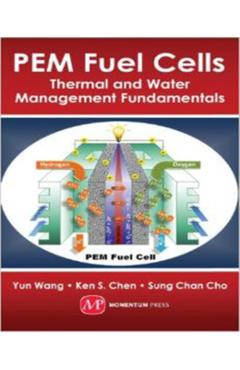 Coperta cărții 'PEM Fuel Cells: Thermal and Water Management Fundamentals - Yun Wang'