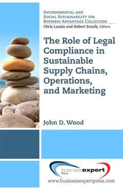 Coperta cărții 'The Role of Legal Compliance in Sustainable Supply Chains, Operations, and Marketing - John D. Wood'