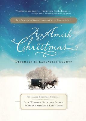 An Amish Christmas: December in Lancaster County: Four Amish Christmas Novellas - Beth Wiseman