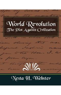Coperta cărții 'World Revolution the Plot Against Civilization (New Edition) - H. Webster Nesta H. Webster'