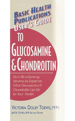 User's Guide to Glucosamine and Chondroitin - Victoria Dolby Toews