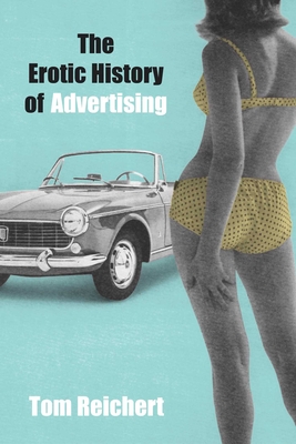 Coperta cărții 'The Erotic History of Advertising - Tom Reichert'