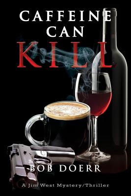 Caffeine Can Kill: (A Jim West Mystery Thriller Series Book 6) - Bob Doerr