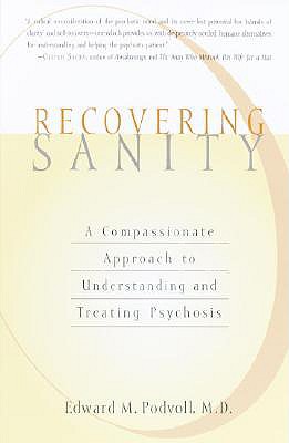 Recovering Sanity: A Compassionate Approach to Understanding and Treating Pyschosis - E. Podvoll