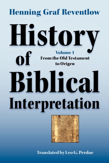 History of Biblical Interpretation, Vol. 1: From the Old Testament to Origen - Henning Graf Reventlow