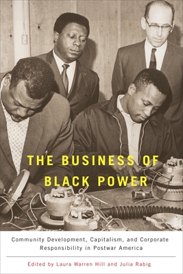 Coperta cărții 'The Business of Black Power: Community Development, Capitalism, and Corporate Responsibility in Postwar America - Laura'