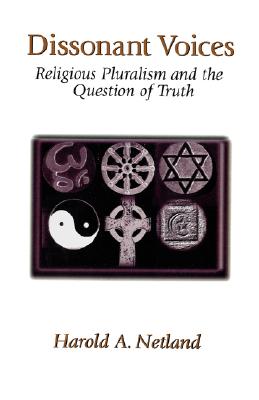 Dissonant Voices: Religious Pluralism & the Question of Truth - Harold A. Netland