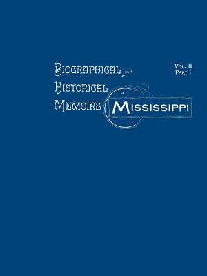 Coperta cărții 'Biographical and Historical Memoirs of Mississippi: Volume II, Part I - Firebird Press'