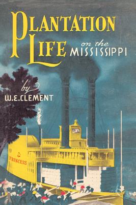 Plantation Life: On the Mississippi - William Edwards Clement